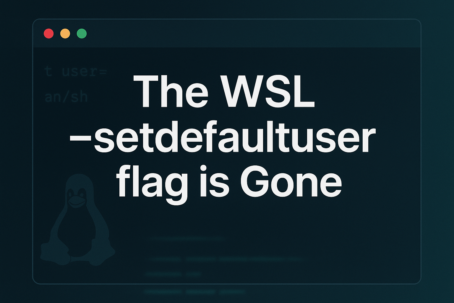 The WSL --setdefaultuser flag is Gone
